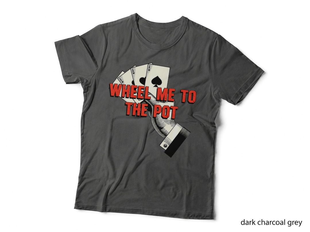 Wheel Me to the Pot Gambler Poker Gambling Card Game T-Shirt
