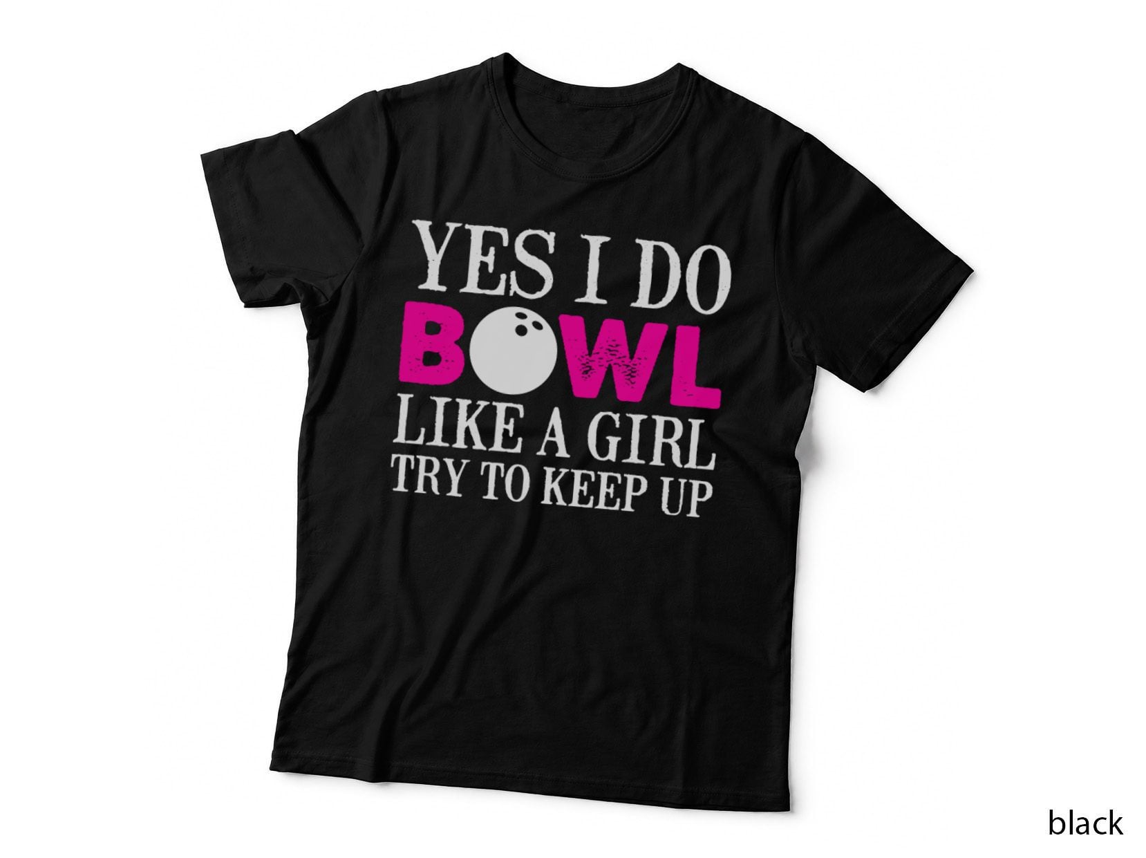 Yes I Do Bowl Like a Girl Try to Keep up Bowling T-Shirt