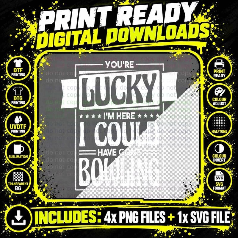 You're Lucky I'm Here I Could Have Gone Bowling Png SVG Digital Bundle