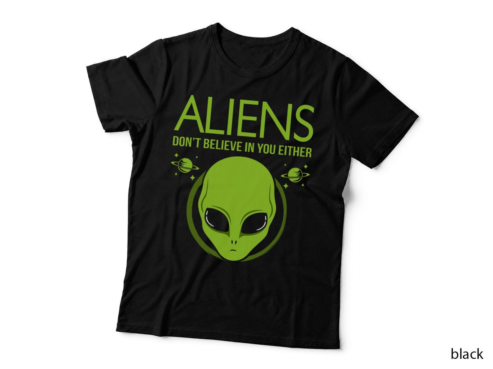 Aliens Don't Believe in You Either Funny Alien Space Graphic T-Shirt