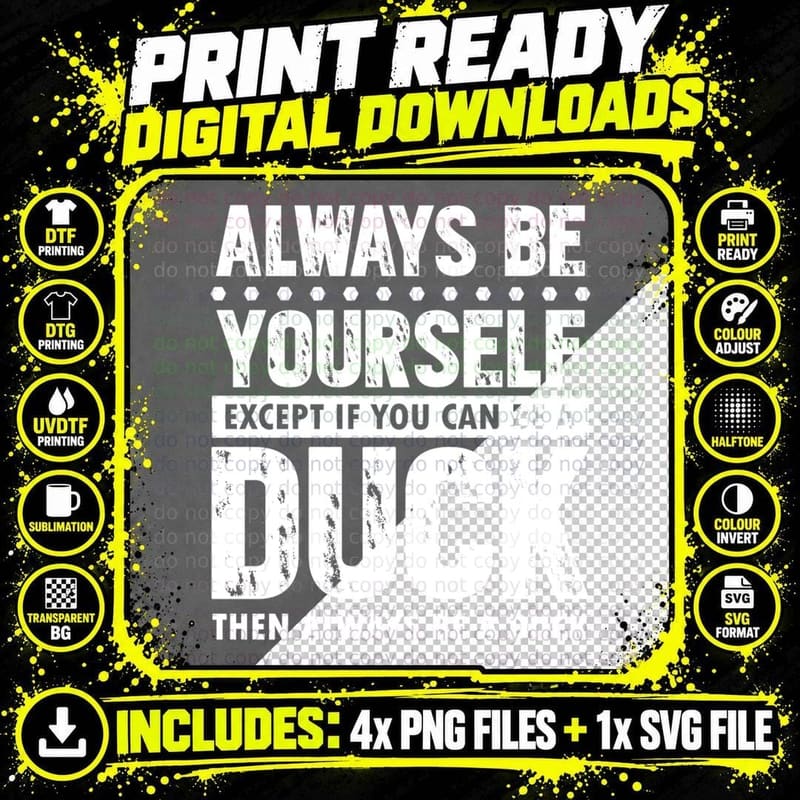 Always Be Yourself Except If You Can Be a Duck Then Png SVG Digital Bundle
