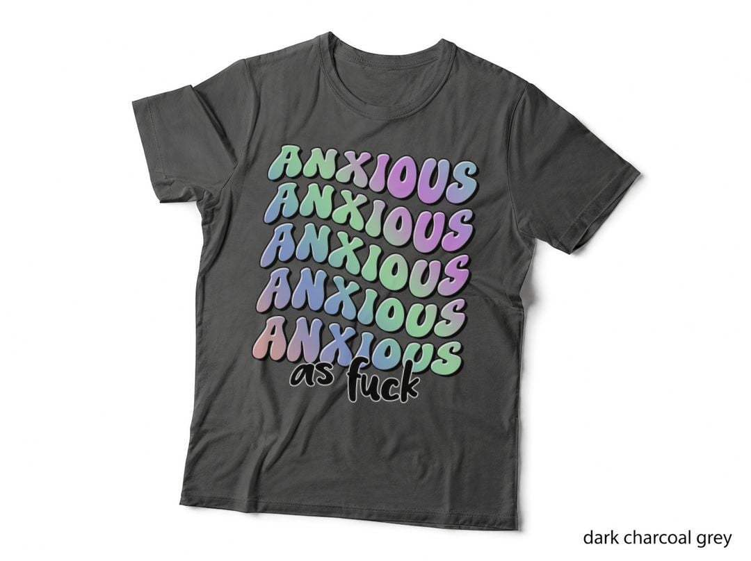Anxiety T-Shirt, Funny Sarcastic Tee, Funny Saying Shirt