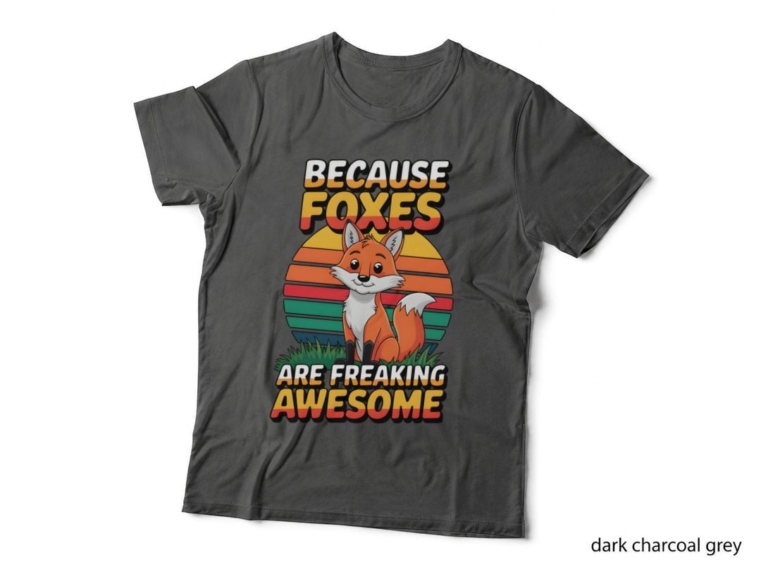 Because Foxes Are Freaking Awesome T-Shirt, Funny Sarcastic Tee