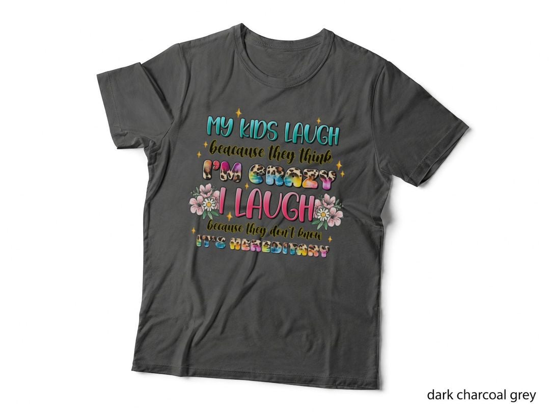 Because They Think I'm Crazy I Laugh Because They Don't Know It's T-Shirt