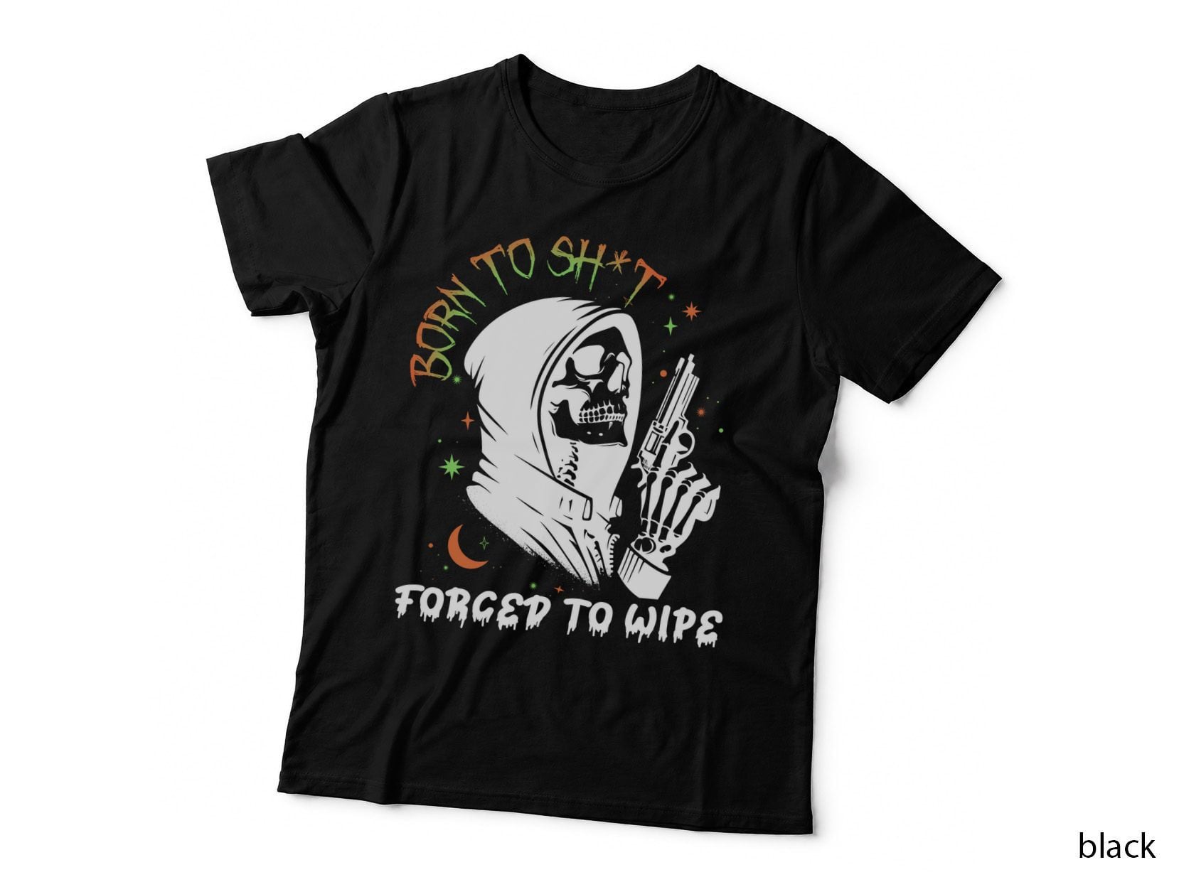 Born to Sh T Forced to Wipe Motherhood T-Shirt, Funny Sarcastic Tee
