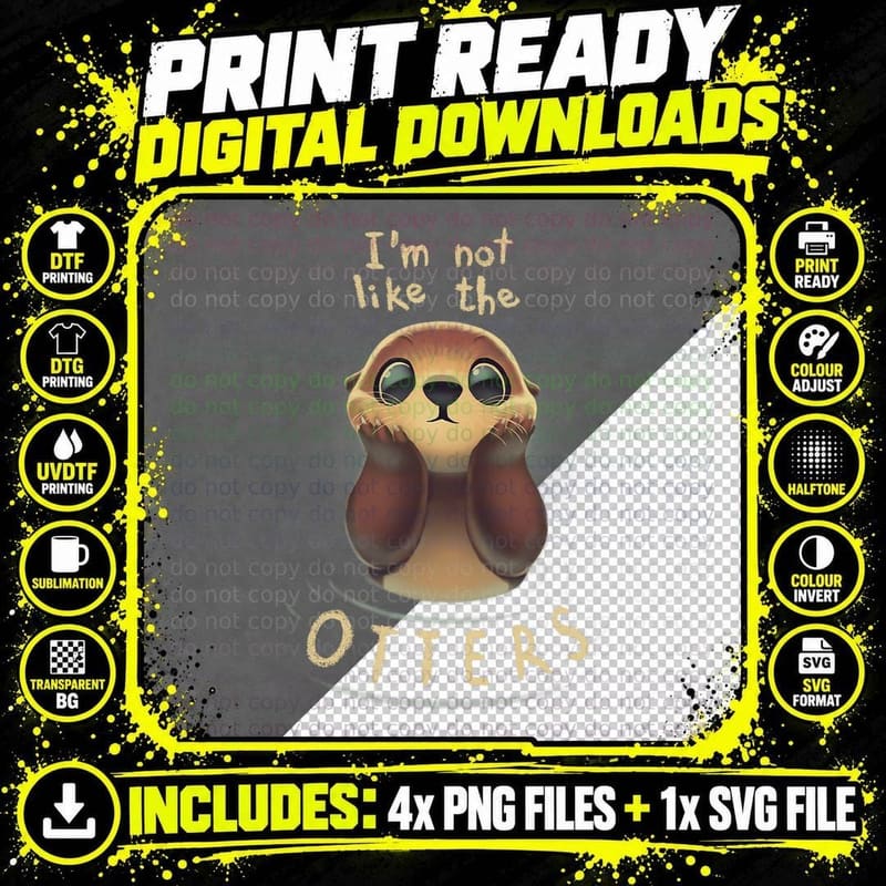 Cute Otter Quote I'm Not Like the Otters Png SVG Digital Bundle