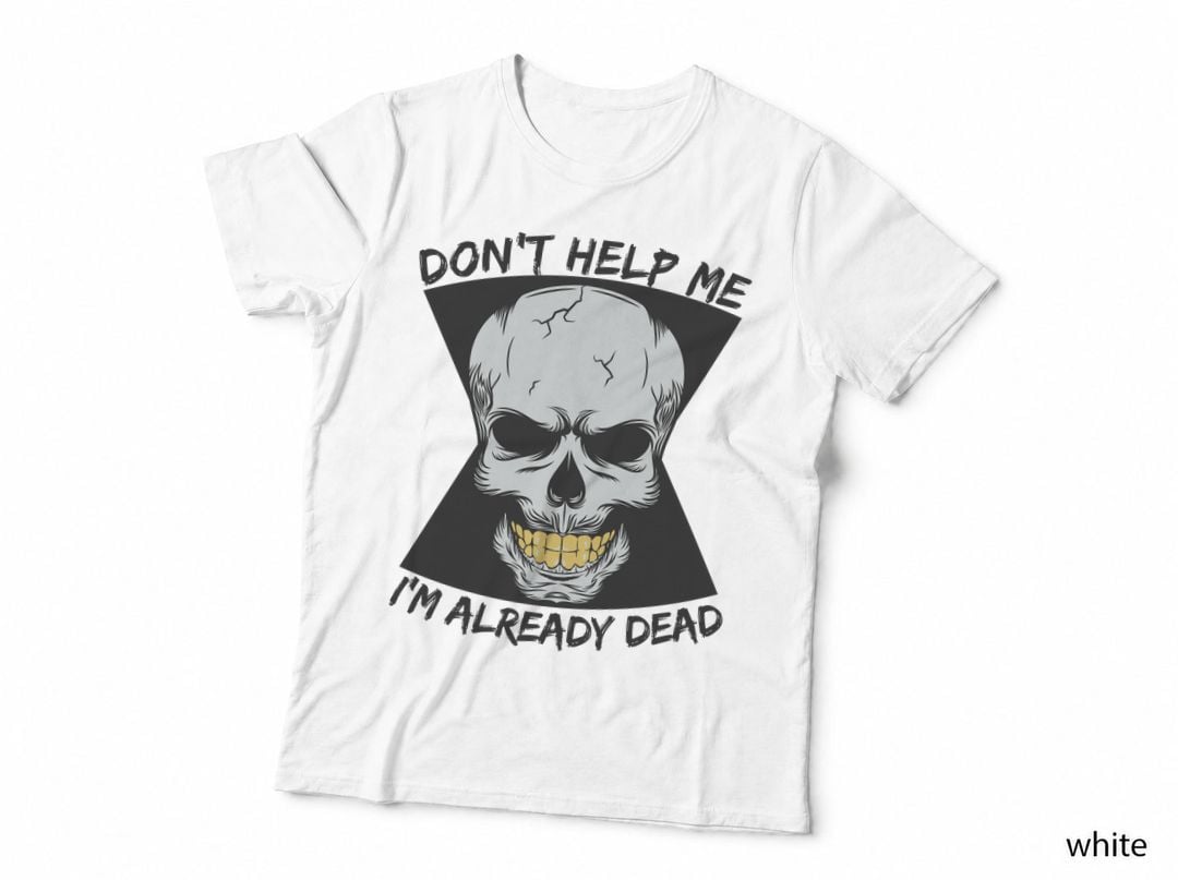 Dead Skull Don't Help Me I'm Already Dark Humor Supernatural Death T-Shirt