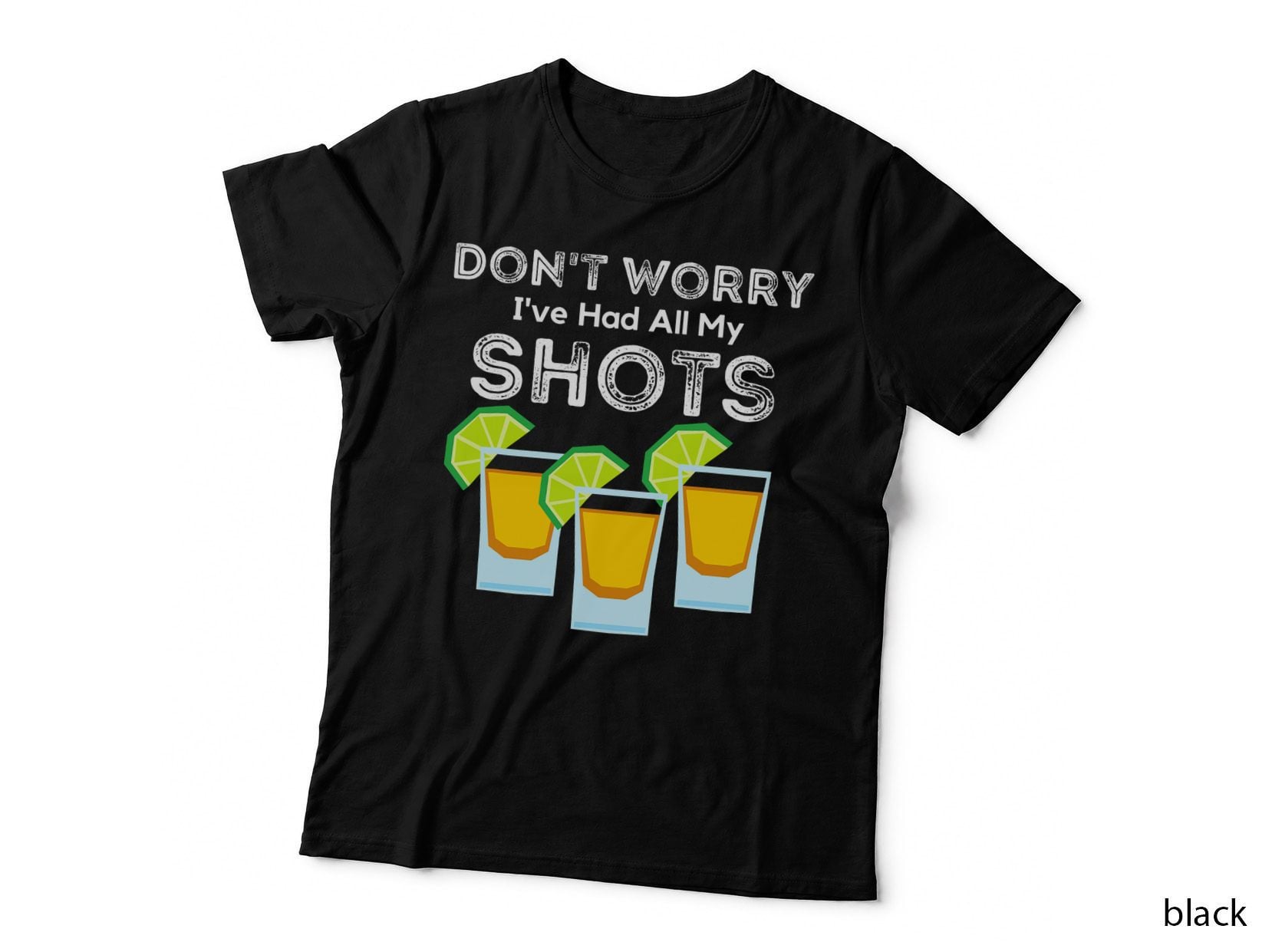 Don't Worry I've Had All My Shots Funny Three Shots Tequila T-Shirt