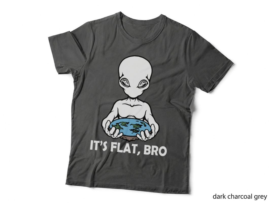 Earth It's Flat Bro Alien Funny Flat Earth Society Saying T-Shirt