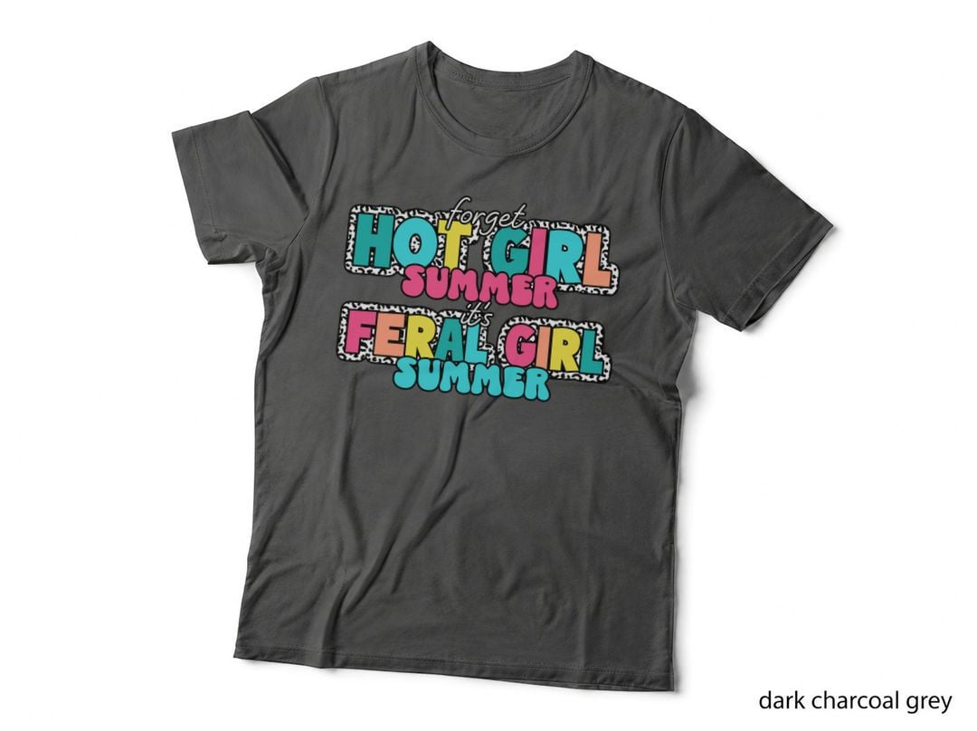 Forget Hot Girl It's Feral Girl Summer T-Shirt, Funny Sarcastic Tee