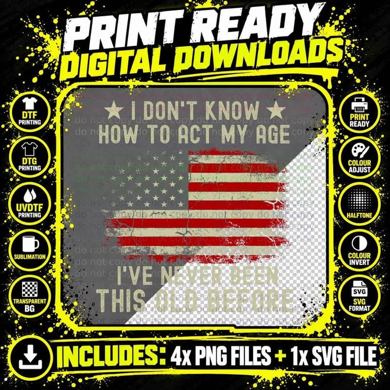 Funny Old People Sayings, I Don't Know How to Act My Age Png SVG Digital Bundle