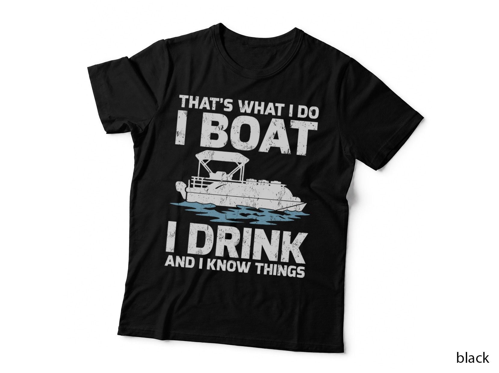 Funny That's What I Do I Boat I Drink and I Know Things T-Shirt