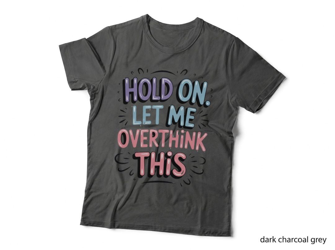 Hold on Let Me Overthink This T-Shirt, Funny Sarcastic Tee, Humor Lover Shirt