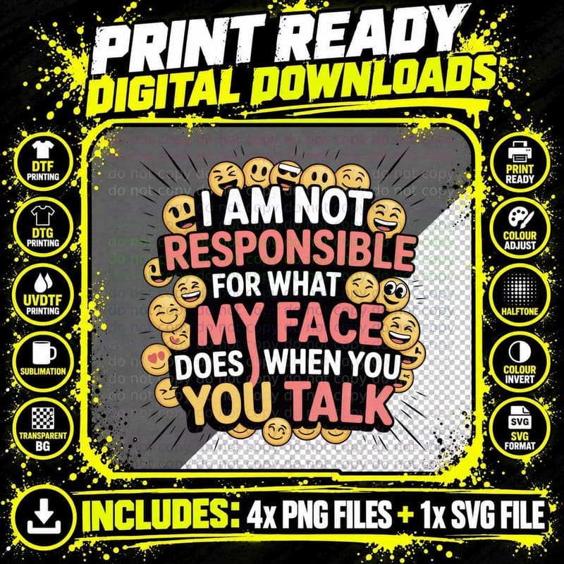 I Am Not Responsible for What My Face Does When You Talk Png SVG Digital Bundle