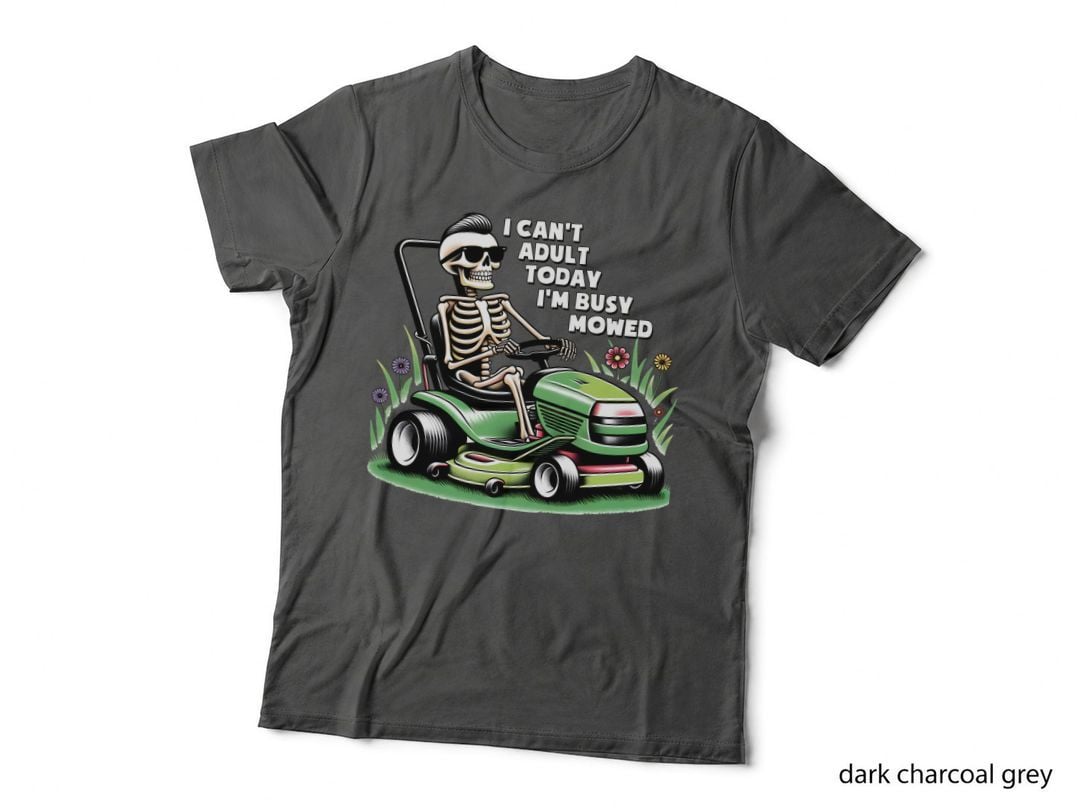 I Can't Adult Today I'm Busy Mowed T-Shirt, Funny Sarcastic Tee