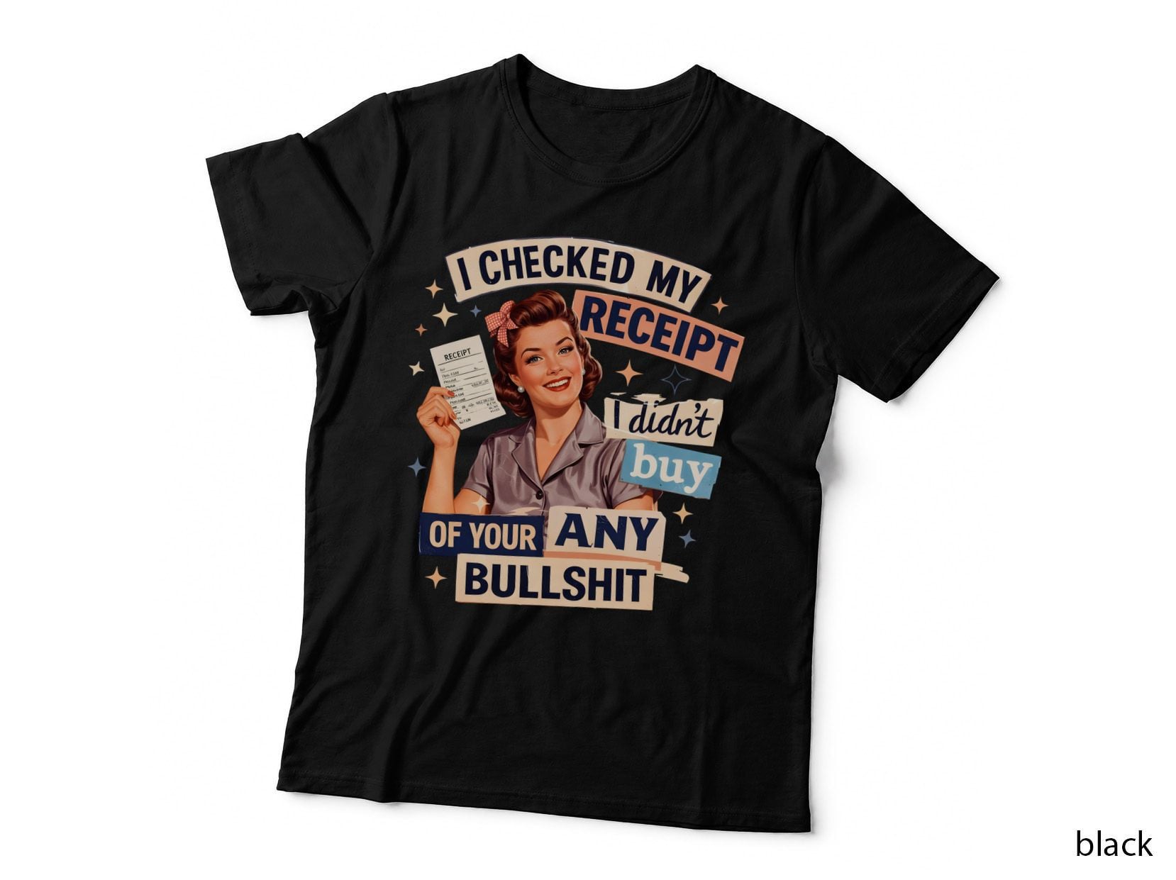I Checked My Receipt I Didn't Buy of Your Any Bullshit Funny Girl T-Shirt