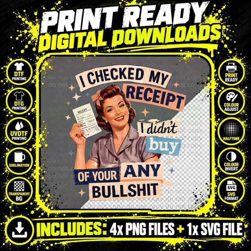I Checked My Receipt I Didn't Buy of Your Any Bullshit Png SVG Digital Bundle