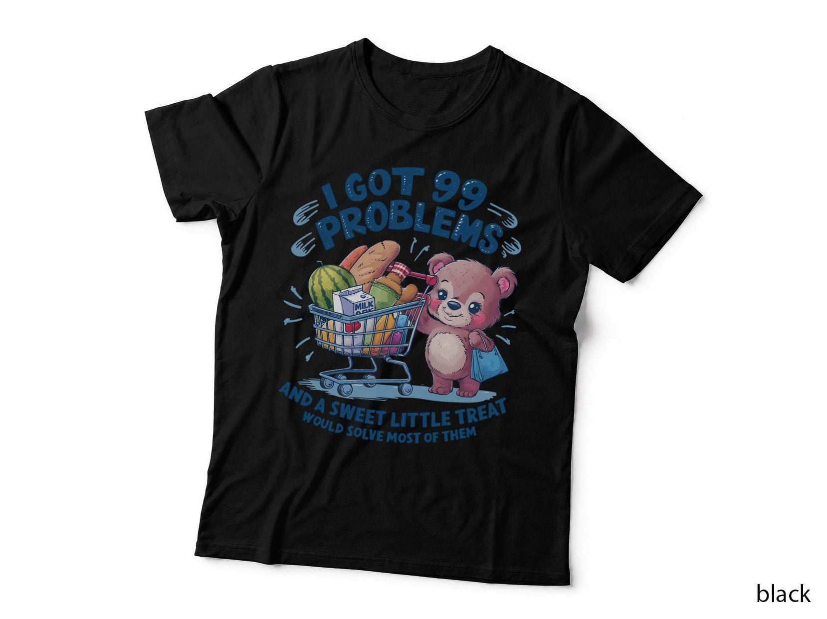 I Got 99 Problems and a Sweet Little Treat Would Solve Most of Them T-Shirt