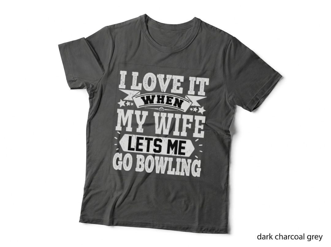 I Love It When My Wife Lets Me Go Bowling T-Shirt