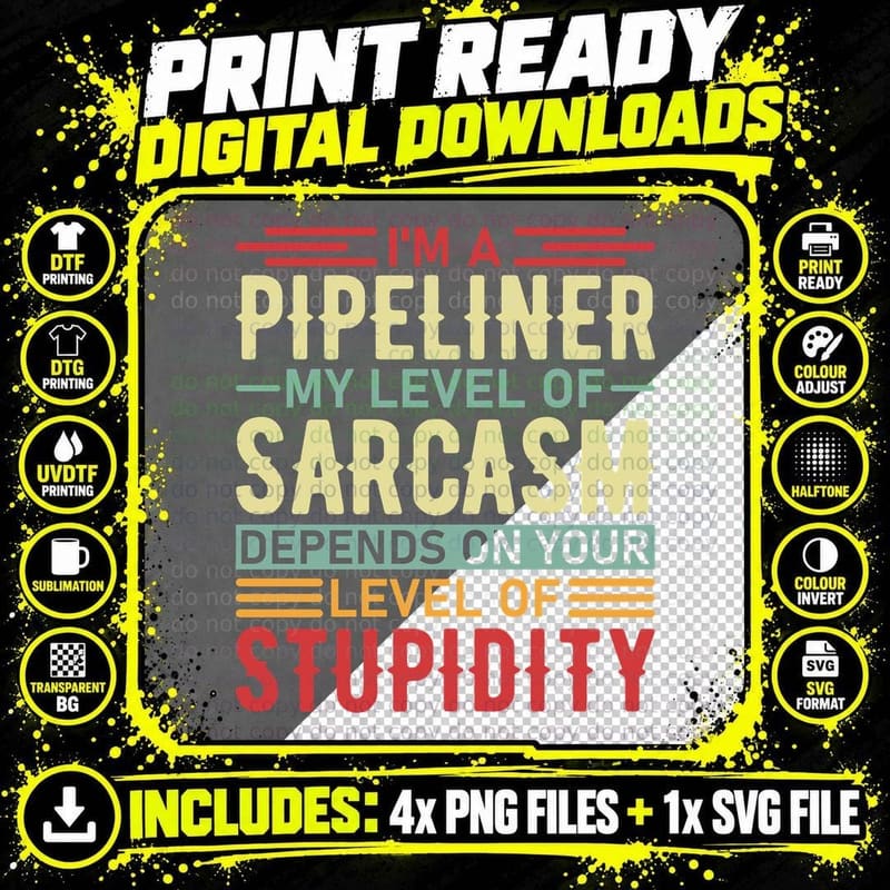 I'm a Pipeliner My Level of Sarcasm Depends on Your Png SVG Digital Bundle