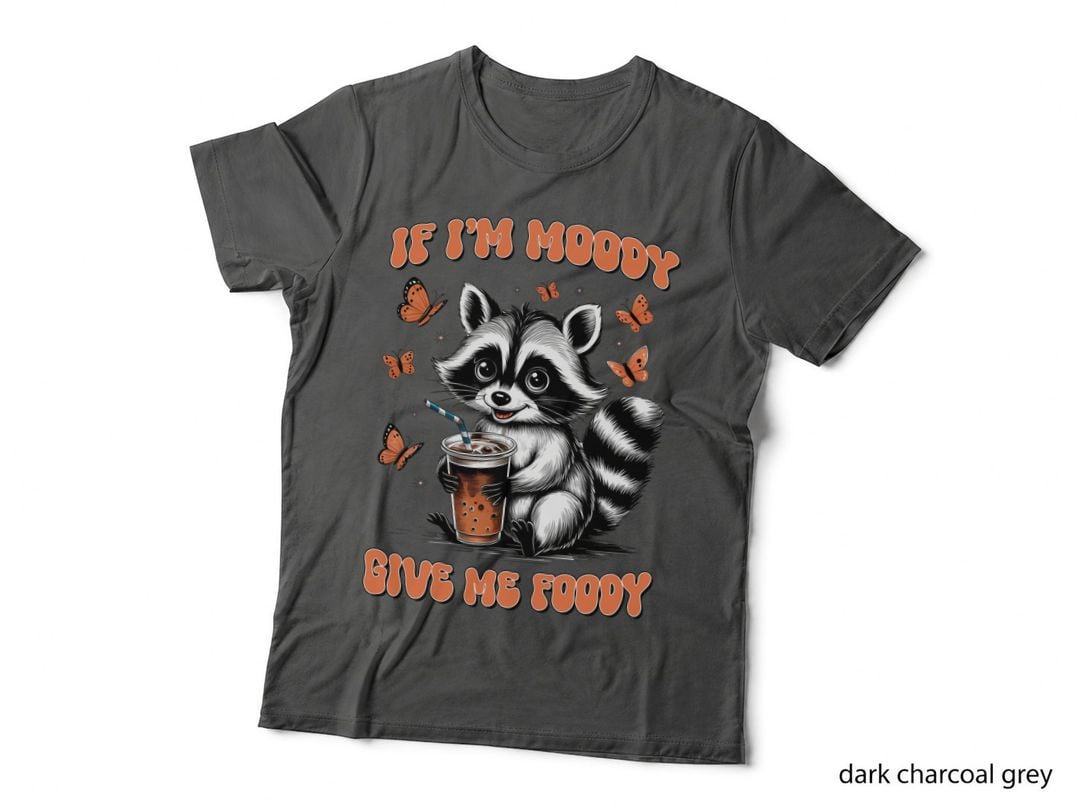 If I'm Moody Give Me Foody Sarcastic Animal T-Shirt