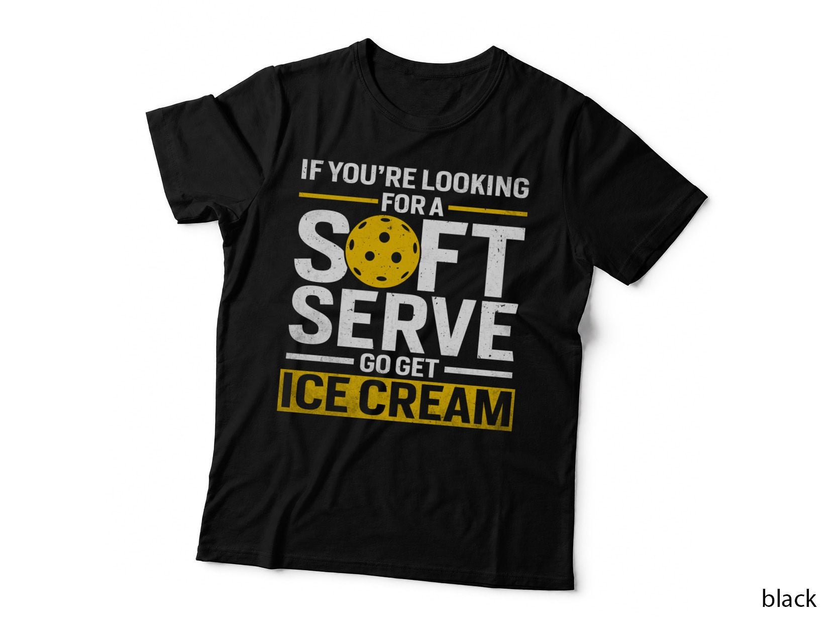 If You're Looking for a Soft Serve Go Get Ice Cream Pickleball T-Shirt