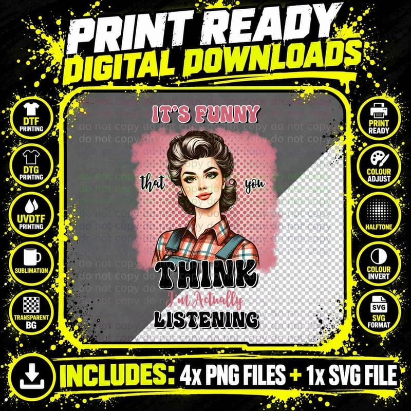 It's Funny That You Think I'm Actually Listening T-Shirt Png SVG Digital Bundle