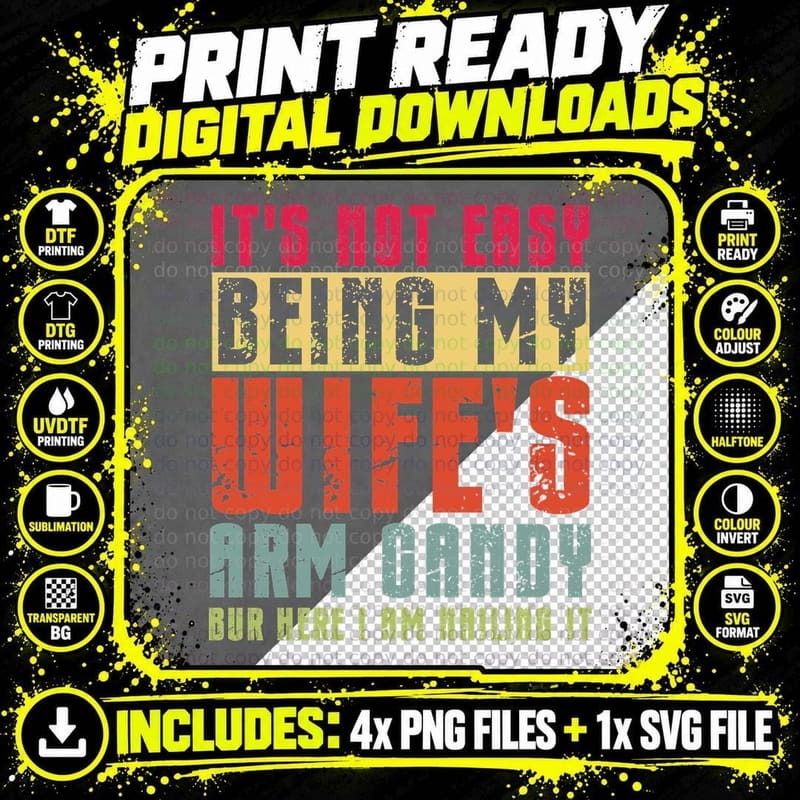 It's Not Easy Being My Wife's Arm Candy but Here I Am Png SVG Digital Bundle