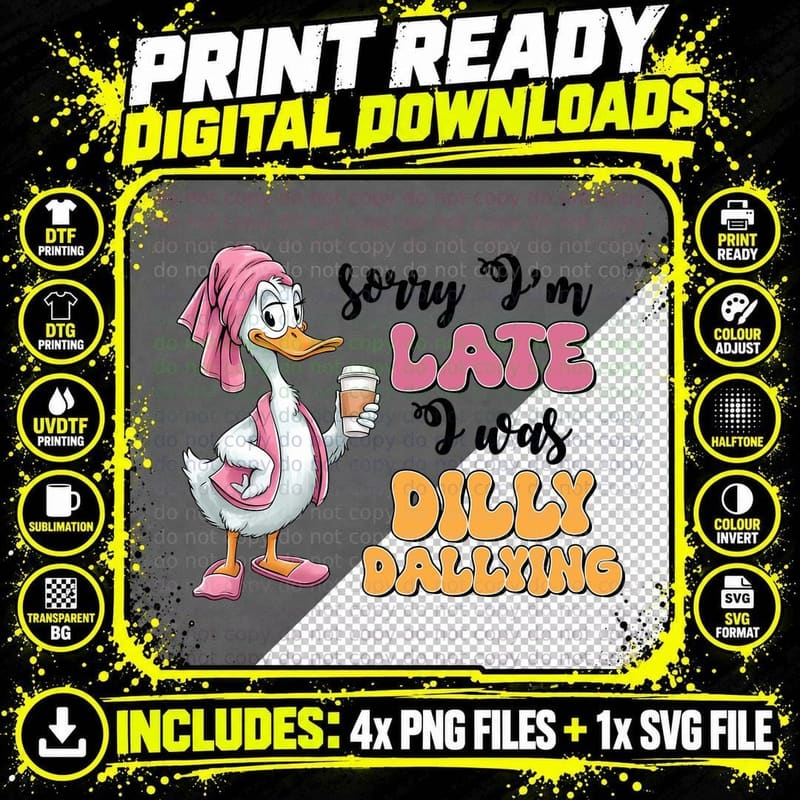 Late Dilly Dallying T-Shirt, Funny Sarcastic Tee Png SVG Digital Bundle