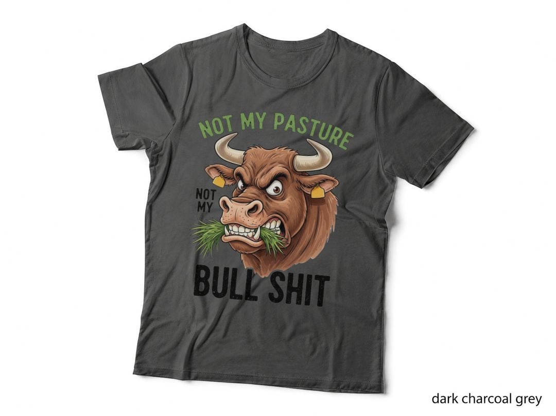 Not My Pasture Not My Bull Shit Sarcastic Animal T-Shirt