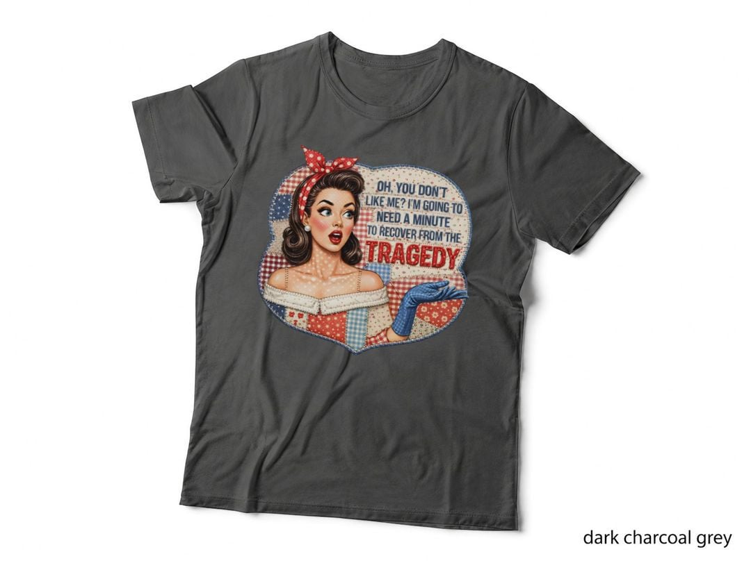 Oh You Don't Like Me I'm Going to Need a Minute to Recover Funny Girl T-Shirt