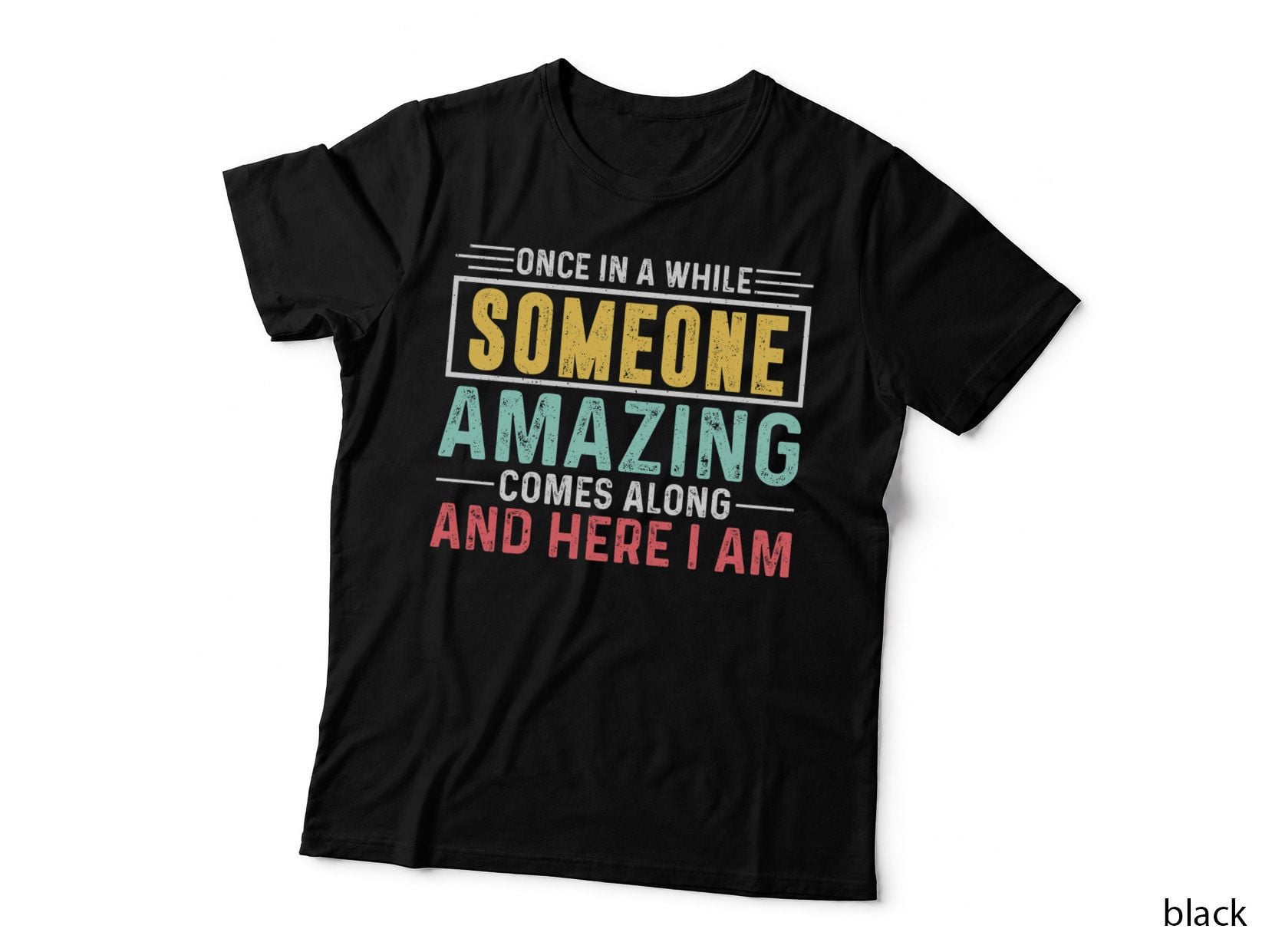 Once in a While Someone Amazing Comes Along and Here I Am T-Shirt