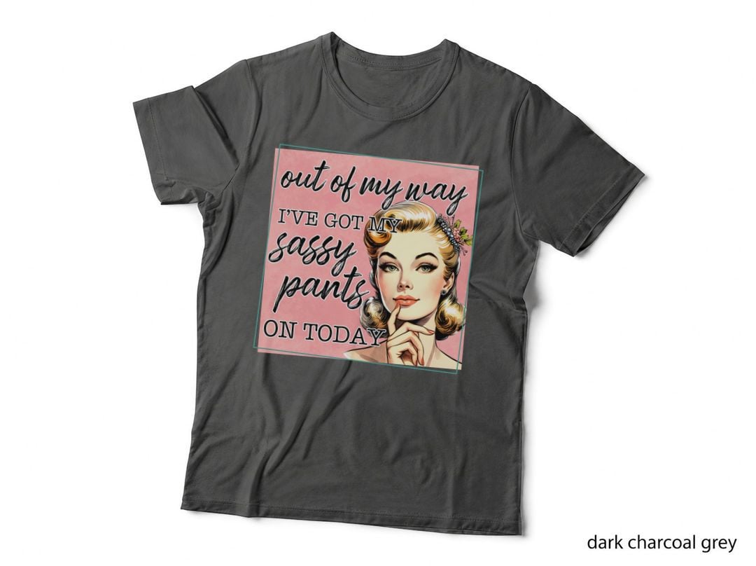 Out of My Way I've Got My Sassy Pants on Today T-Shirt, Funny Sarcastic Tee
