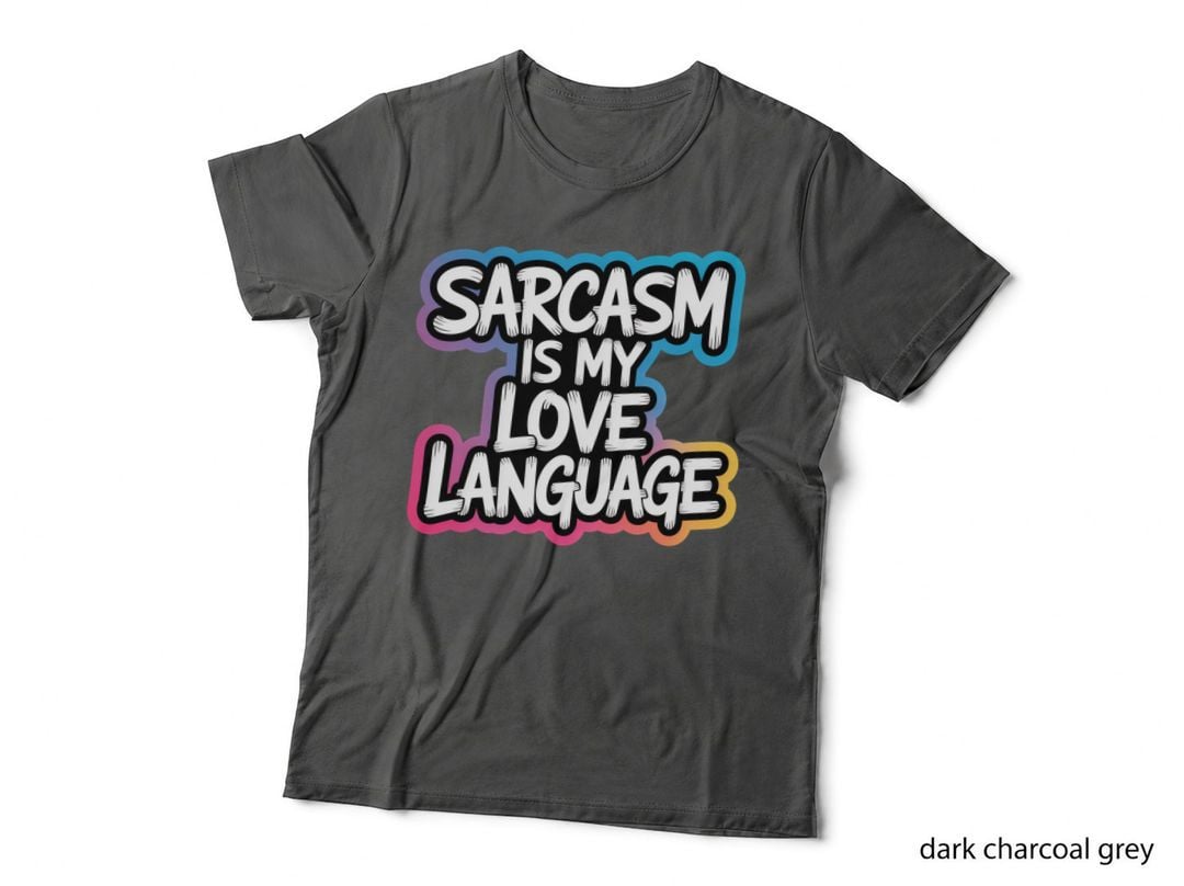 Sarcasm Is My Love Language T-Shirt, Funny Sarcastic Tee, Humor Lover Shirt