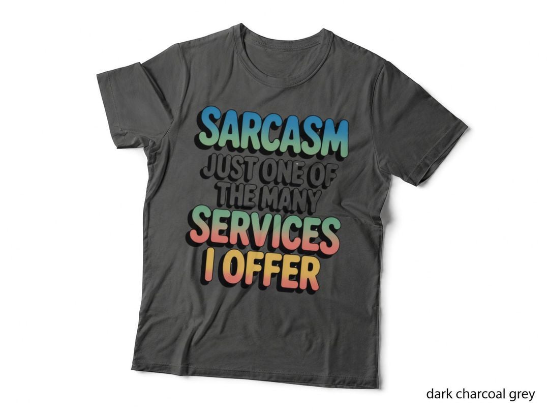 Sarcasm Just One of the Many Services I Offer T-Shirt, Funny Sarcastic Tee