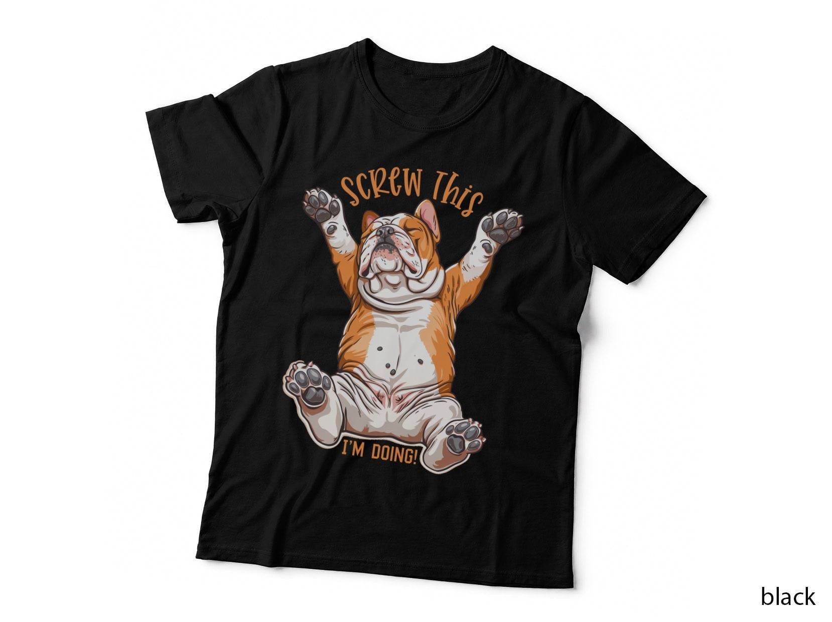 Screw This I'm Doing! Sarcastic Animal T-Shirt, Bulldog Raising Paws Graphic