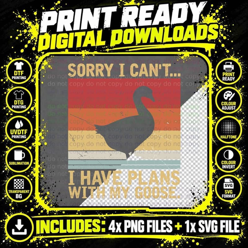 Sorry I Can't...i Have Plans with My Goose. Funny Goose Png SVG Digital Bundle