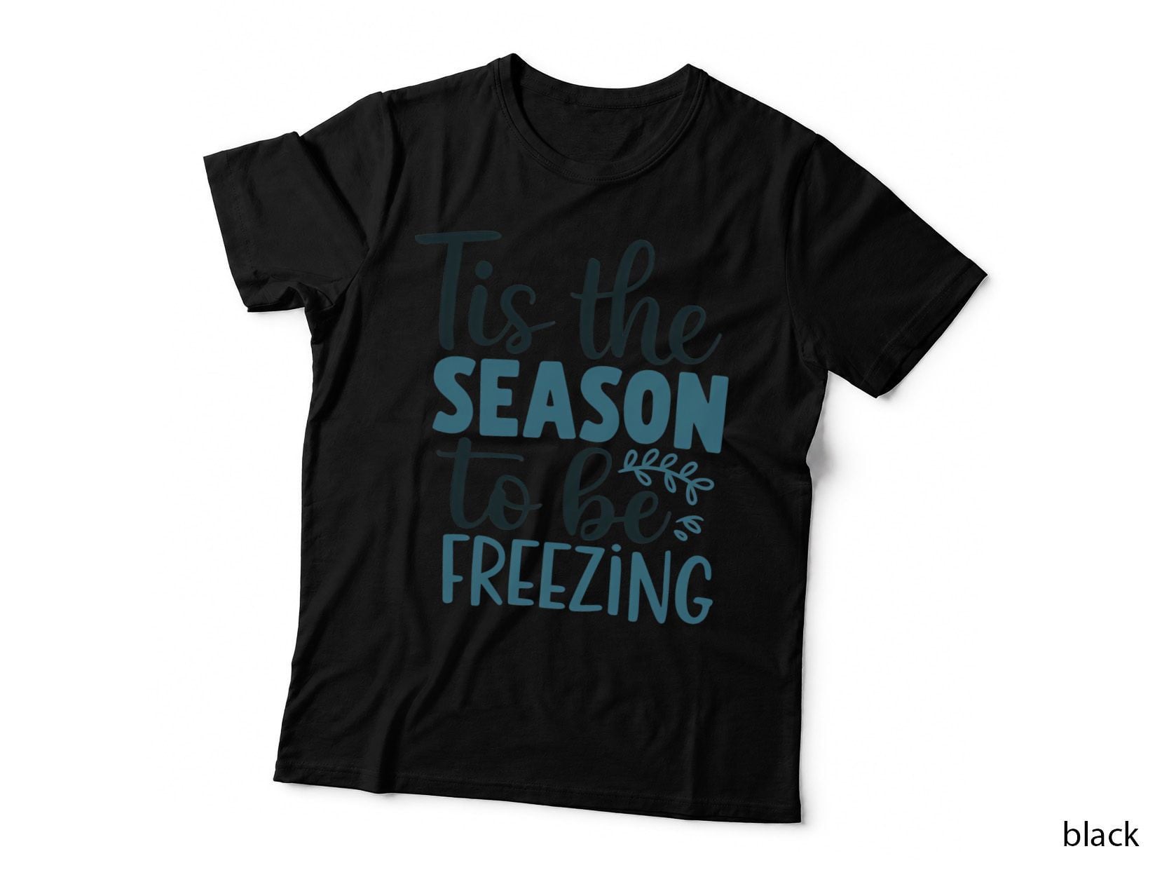 Tis the Season to Be Freezing Winter T-Shirt, Winter Holiday Humor Graphic Tee