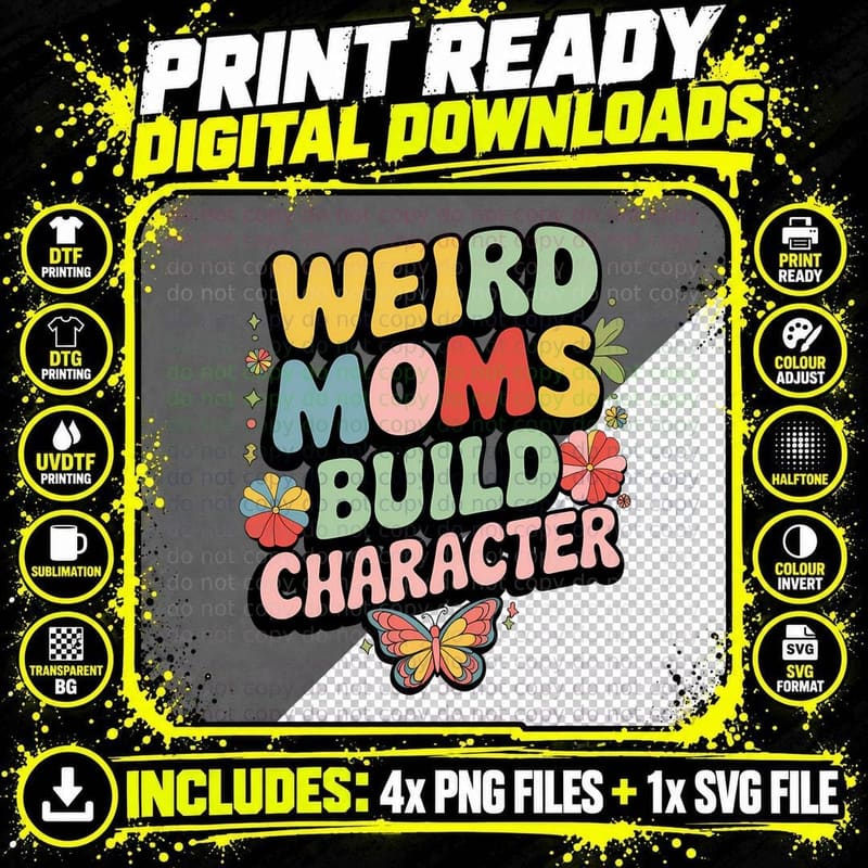 Weird Moms Build Character T-Shirt, Funny Sarcastic Tee Png SVG Digital Bundle