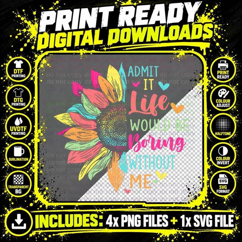 Admit It Life Would Be Boring Without Me Funny Saying Png SVG Digital Bundle