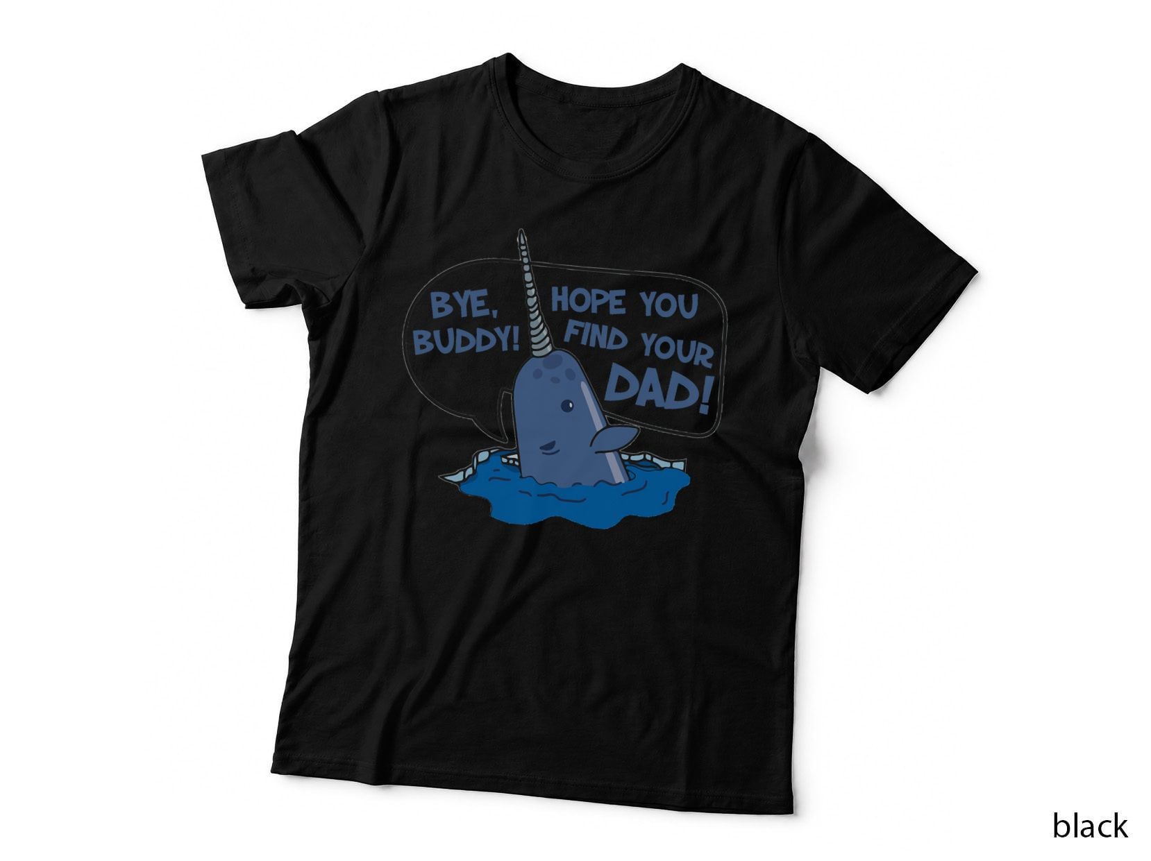 Bye Buddy Narwhal T-Shirt, Funny Sarcasm, Quote Typography, Sarcastic Humor