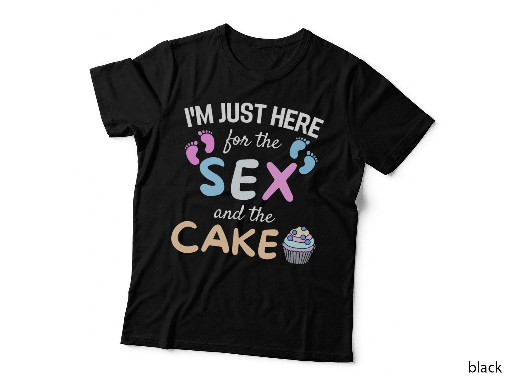 Funny Gender Reveal I'm Here Just for the Sex and the Cake T-Shirt