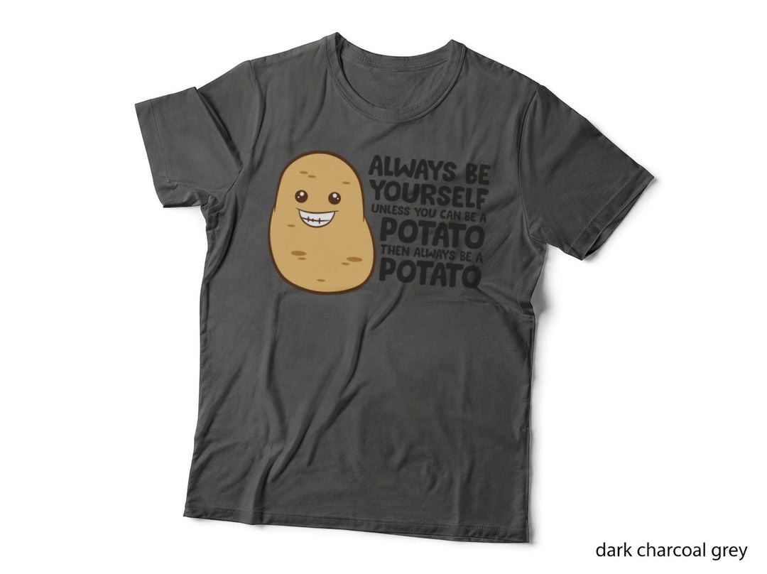 Funny Potato Always Be Yourself Unless You Can Be a Potato T-Shirt