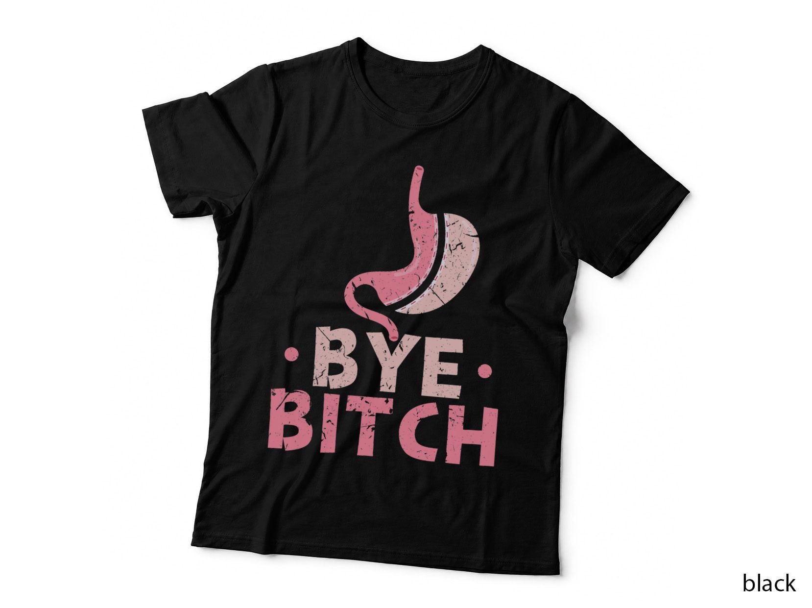 Gastric Sleeve Bariatric Surgery Bye Bitch T-Shirt, Funny Sarcasm T-Shirt