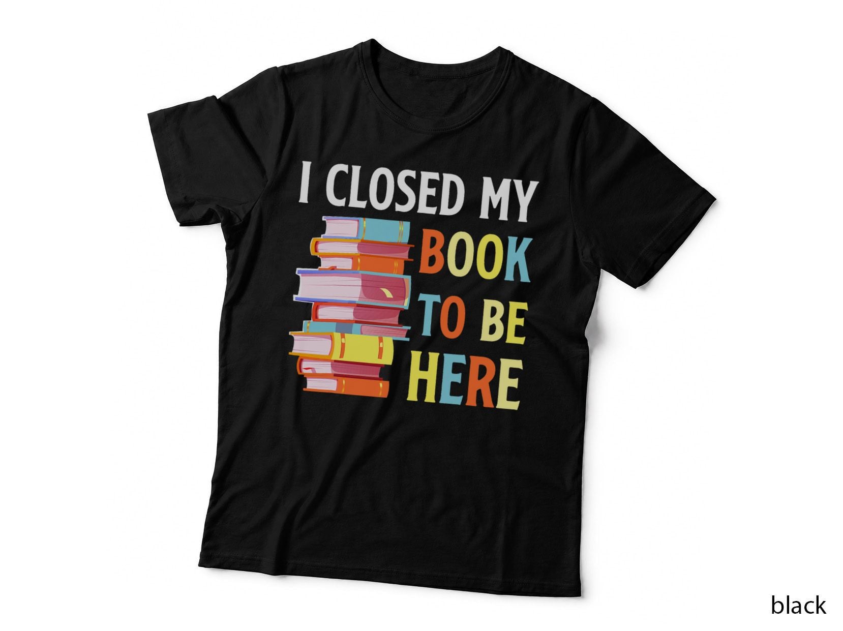 I Closed My Book to Be Here Reading Funny Book Lover T-Shirt