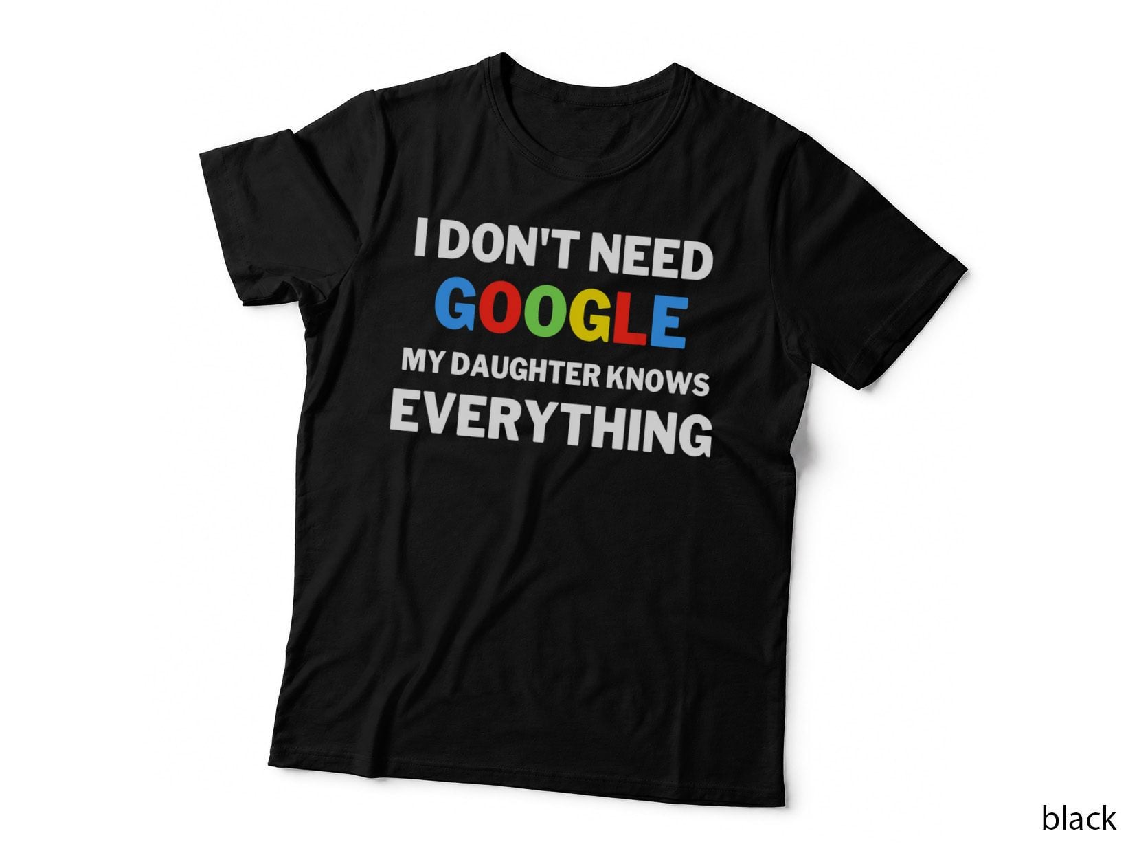I Don't Need Google, My Daughter Knows Everything Funny T-Shirt