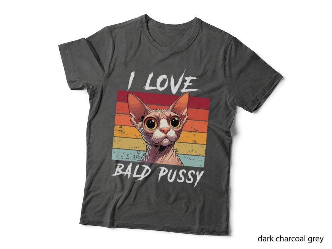 I Love Bald Pussy - Adult Humor Dirty Pun Joke, Funny, Risqué T-Shirt