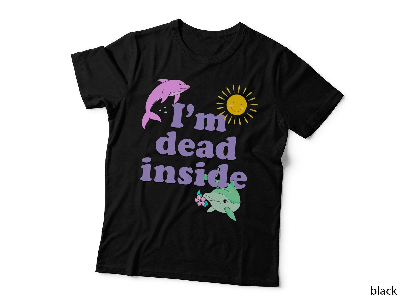I'm Dead Inside Dolphin Shirt Funny Humor Sarcastic Quote T-Shirt