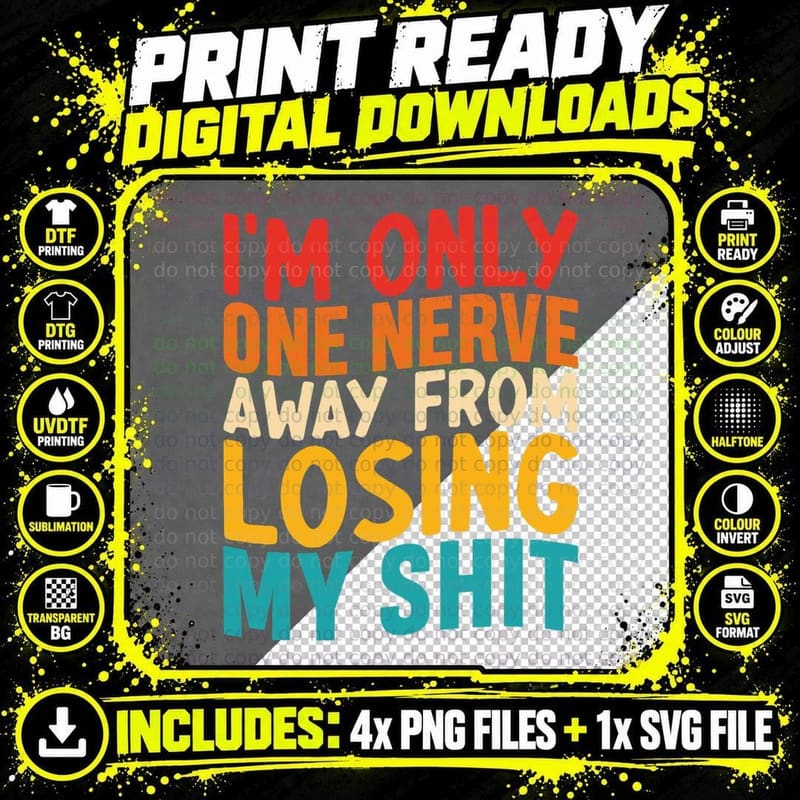 I'm Only One Nerve Away from Losing My Shit Funny Quote Png SVG Digital Bundle