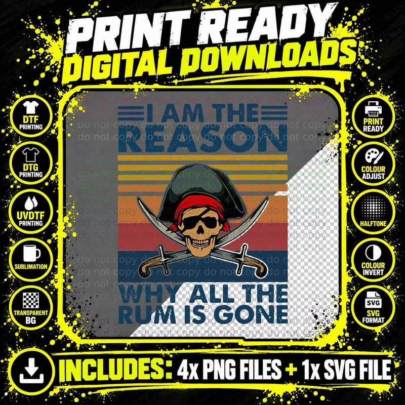 I'm Reason Why All the Rum Is Gone Funny Pirate Saying Png SVG Digital Bundle